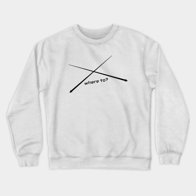 where to? Crewneck Sweatshirt by gerta23